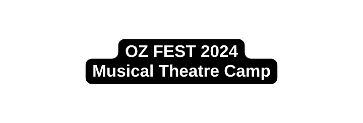 OZ FEST 2024 Musical Theatre Camp